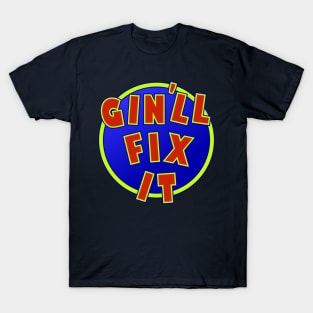 Gin'll Fix It T-Shirt